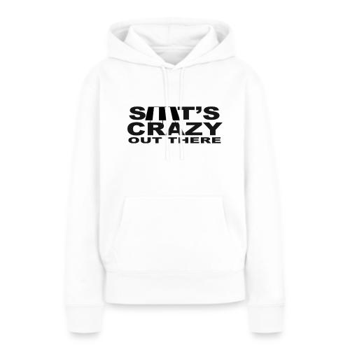 S**t's Crazy Out There! face mask - Women's Premium Hoodie
