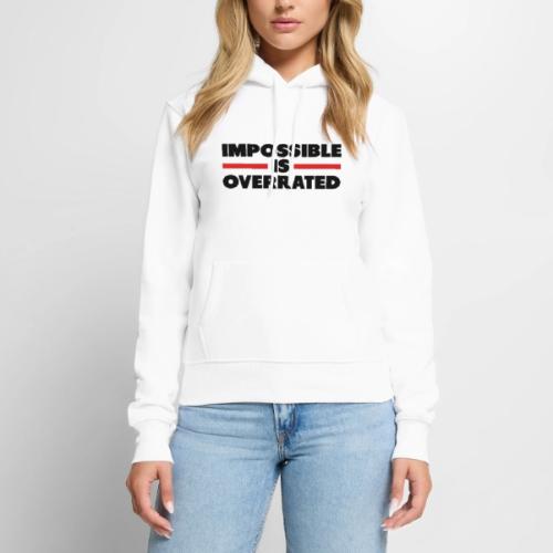 Impossible Is Overrated - Women's Premium Hoodie