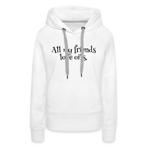 Allmyfriendsloveoils_1c - Women's Premium Hoodie