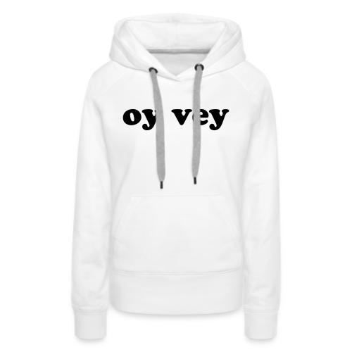 Oy Vey Jewish Quote - Women's Premium Hoodie