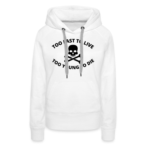 Too Fast To Live Too Young To Die Skull and Bones - Women's Premium Hoodie
