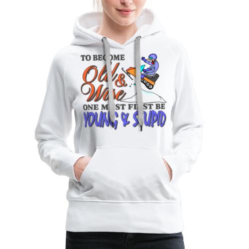 To Become Old & Wise - Women's Premium Hoodie