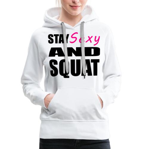 Stay Sexy and Squat - Women's Premium Hoodie