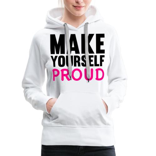 Make Yourself Proud - Women's Premium Hoodie