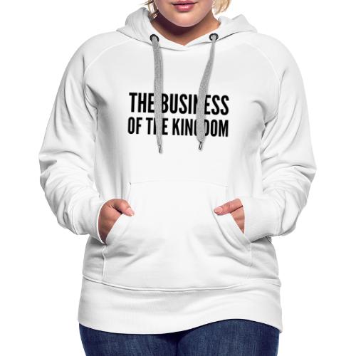 The Business of The Kingdom (black ink) - Women's Premium Hoodie