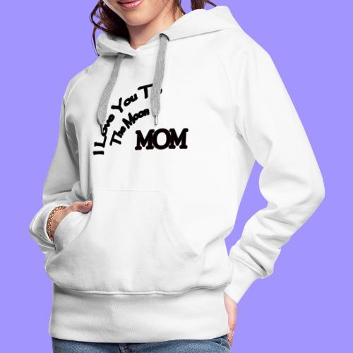 Love Mom To The Moon - Women's Premium Hoodie