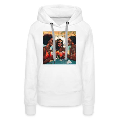 Mrs. S' GGG Retreat_Sisters Sipping Sangrias - Women's Premium Hoodie