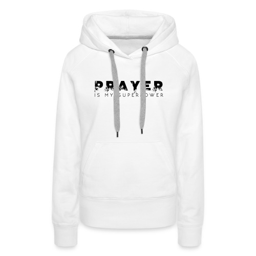 Prayer is my Superpower - Women's Premium Hoodie