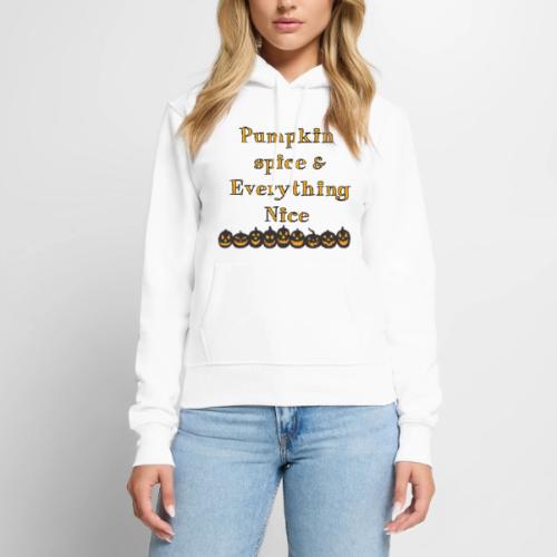Pumpkin spice& everything nice - Women's Premium Hoodie