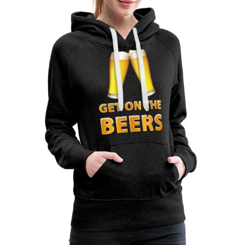 Get On The Beers Cheers - Women's Premium Hoodie