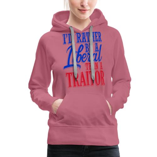 Rather Be A Liberal - Women's Premium Hoodie