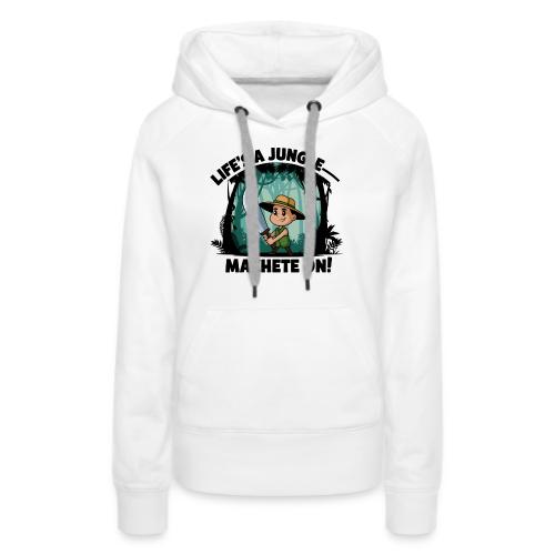 Life’s a Jungle—Machete On! - Women's Premium Hoodie