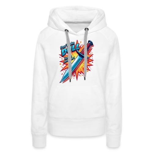 Don’t Take Dull for an Answer Comic Knife Art - Women's Premium Hoodie