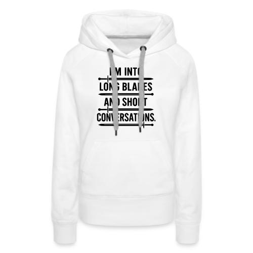 I m Into Long Blades and Short Conversations - Women's Premium Hoodie