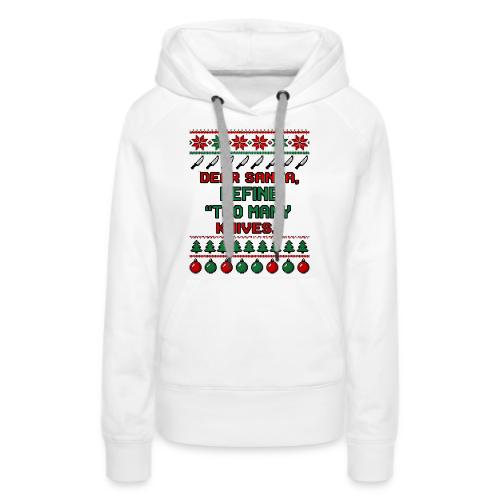 Dear Santa Define Too Many Knives Christmas Funny - Women's Premium Hoodie