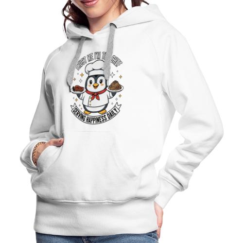 cute Penguin Chef-Funny Cartoon Daily Happiness - Women's Premium Hoodie