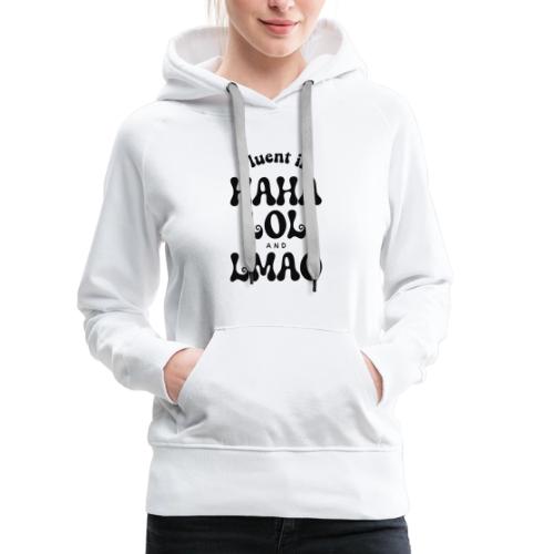 Fluent in HAHA LOL LMAO Funny Humor-Bilingual Joke - Women's Premium Hoodie