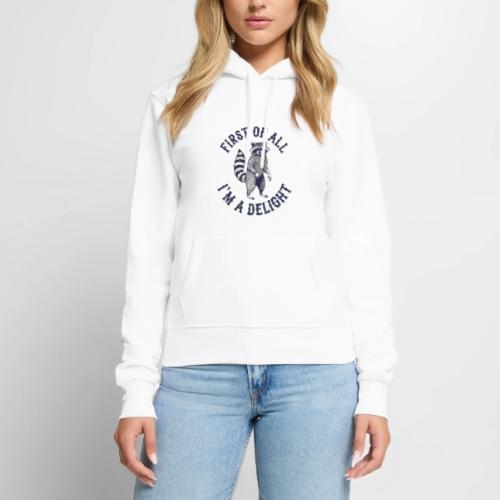 Funny Raccoon Tee – First Of All I'm A Delight - Women's Premium Hoodie