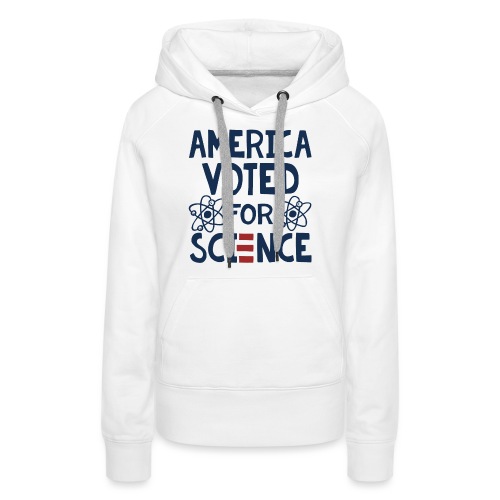 America Voted for Science | Biden Harris Tee - Women's Premium Hoodie