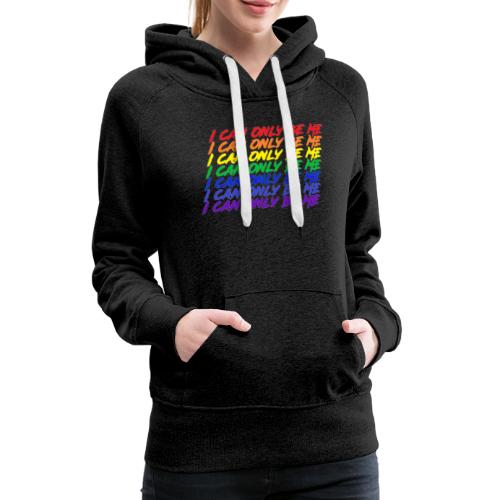 I Can Only Be Me (Pride) - Women's Premium Hoodie
