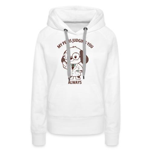 My Pet Is Judging You Always T-Shirt | Sarcastic C - Women's Premium Hoodie