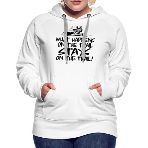 What Happens On The Trail - Women's Premium Hoodie