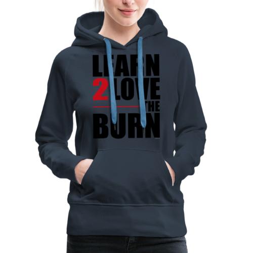 Learn To Love The Burn - Women's Premium Hoodie