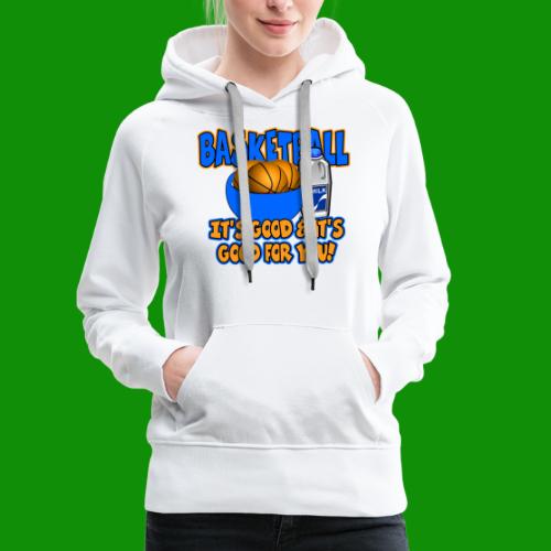 Basketball - it's good & it's good for you! - Women's Premium Hoodie