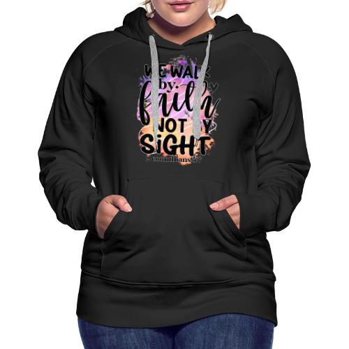 Harmony Collection - We Walk by Faith not by Sight - Women's Premium Hoodie