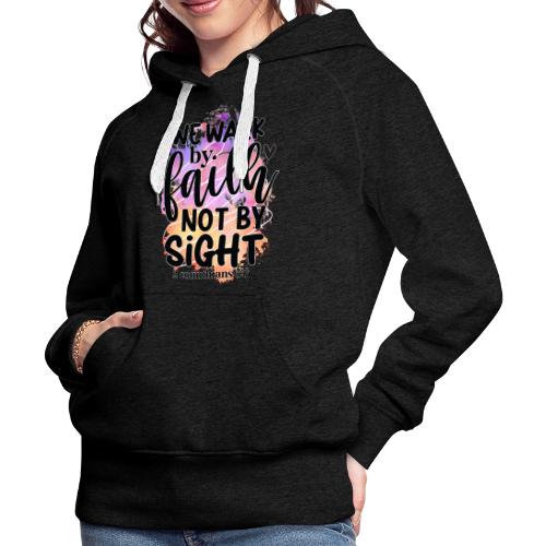 Harmony Collection - We Walk by Faith not by Sight - Women's Premium Hoodie