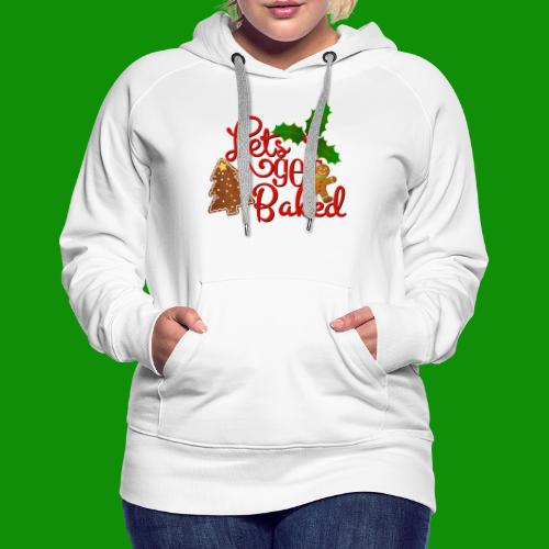 Let's Get Baked - Family Holiday Baking - Women's Premium Hoodie