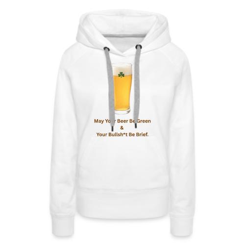 May Your Beer Be Green T-Shirt | Funny St. Patrick - Women's Premium Hoodie