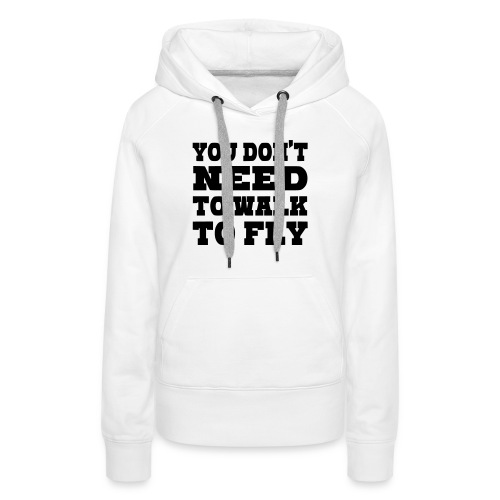 You don't need to walk to fly with a wheelchair - Women's Premium Hoodie