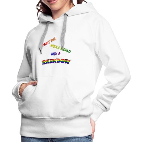 Paint The Whole World With A Rainbow - Women's Premium Hoodie