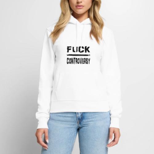 Fuck Controversy Word Art - Women's Premium Hoodie