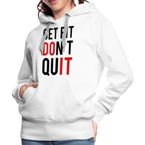 Get Fit Don't Quit - Women's Premium Hoodie