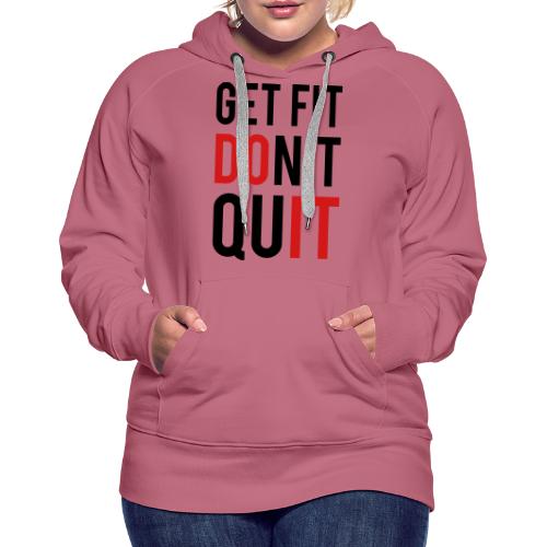 Get Fit Don't Quit - Women's Premium Hoodie