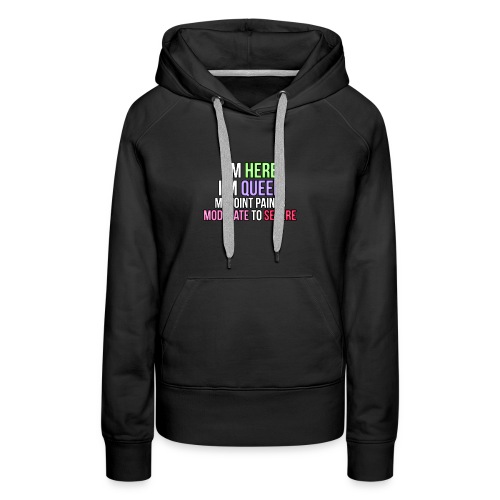 I'm Here, I'm Queer, my joint paint is moderate... - Women's Premium Hoodie
