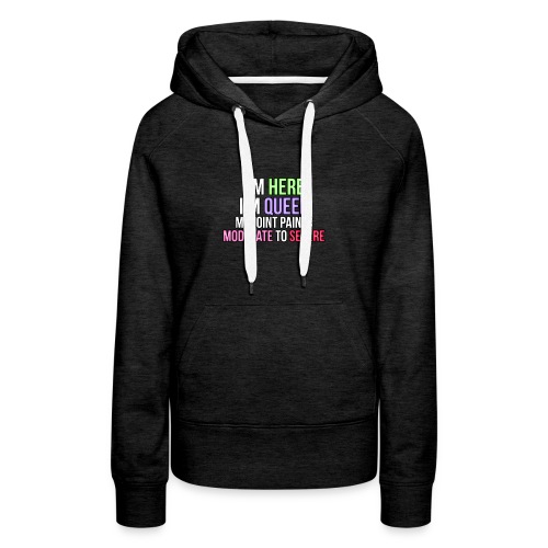 I'm Here, I'm Queer, my joint paint is moderate... - Women's Premium Hoodie