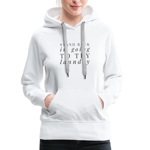 Stand back I'm going to try laundry - Women's Premium Hoodie