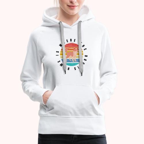 home is where the dog is - Women's Premium Hoodie