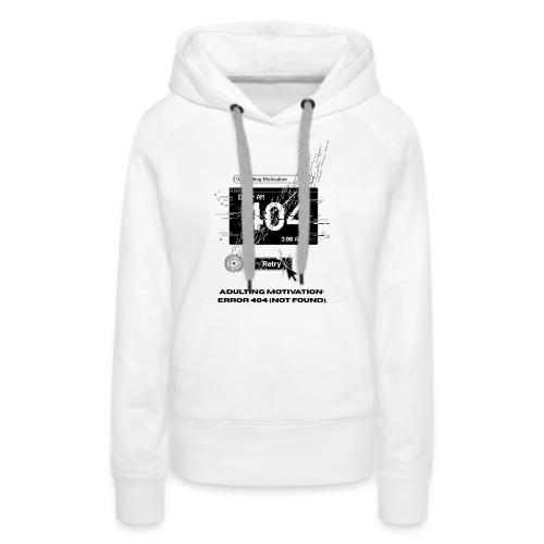 Adulting Motivation: Error 404 T-Shirt - Women's Premium Hoodie