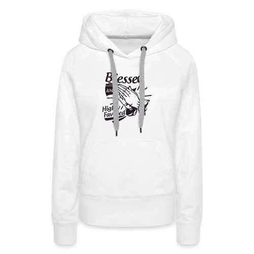 Blessed And Highly Favored - Women's Premium Hoodie