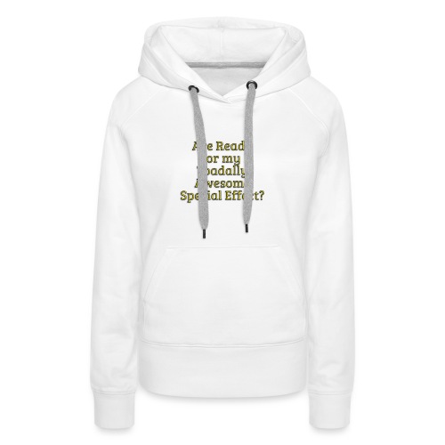 Ready for my Toadally Awesome Special Effect? - Women's Premium Hoodie