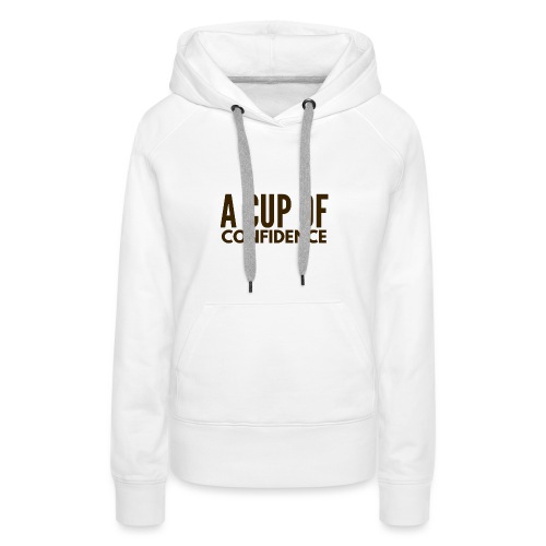 A Cup Of Confidence - Women's Premium Hoodie