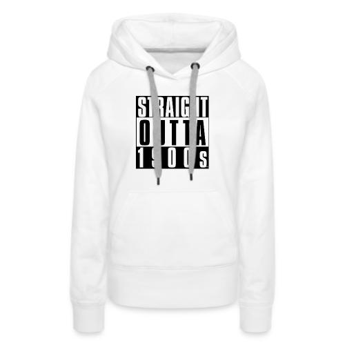STRAIGHT OUTTA 1900S - Women's Premium Hoodie