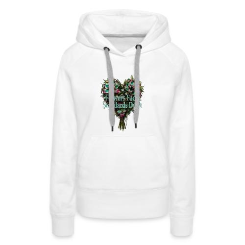 Flowers Fade, Standards Don't T-Shirt - Women's Premium Hoodie