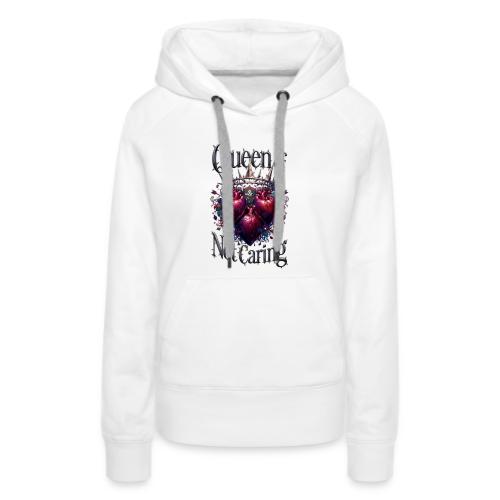 Queen of Not Caring T-Shirt - Women's Premium Hoodie
