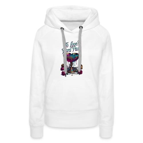 To Love? Hard Pass T-Shirt - Women's Premium Hoodie