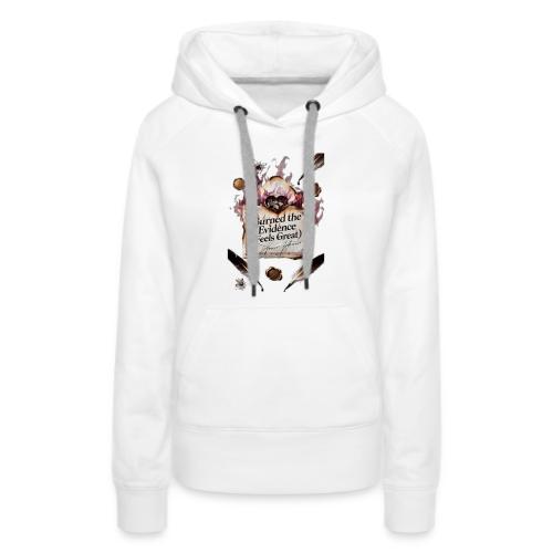Burned the Evidence (Feels Great) T-Shirt - Women's Premium Hoodie